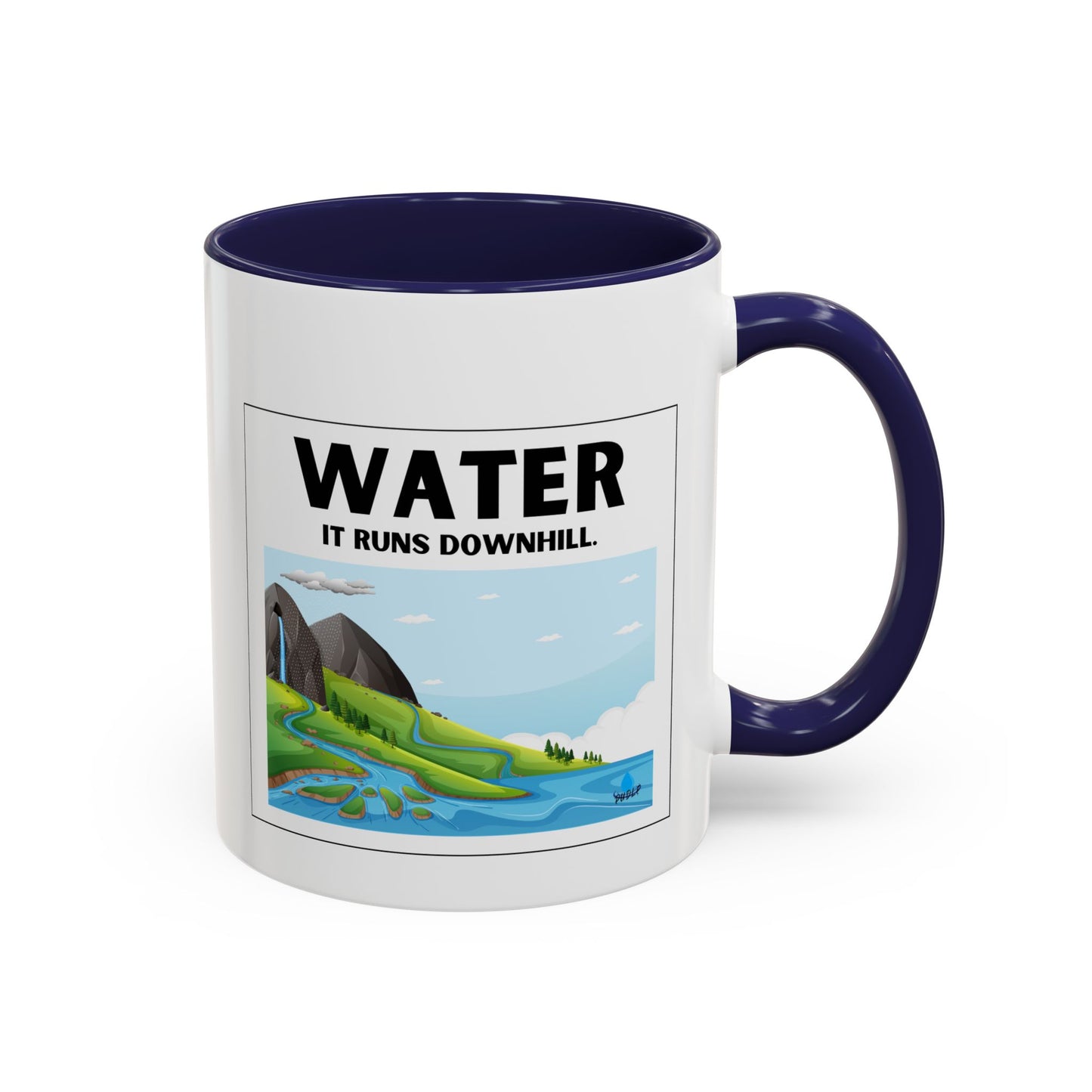 Water It Runs Downhill - Inspirational Accent Coffee Mug