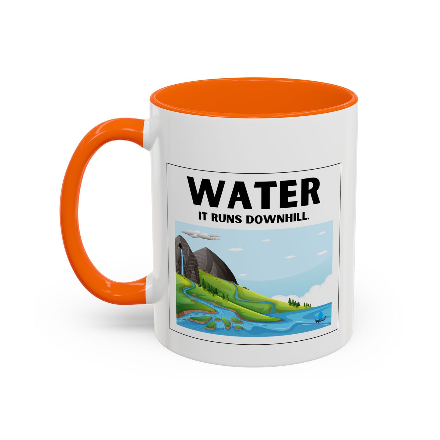 Water It Runs Downhill - Inspirational Accent Coffee Mug