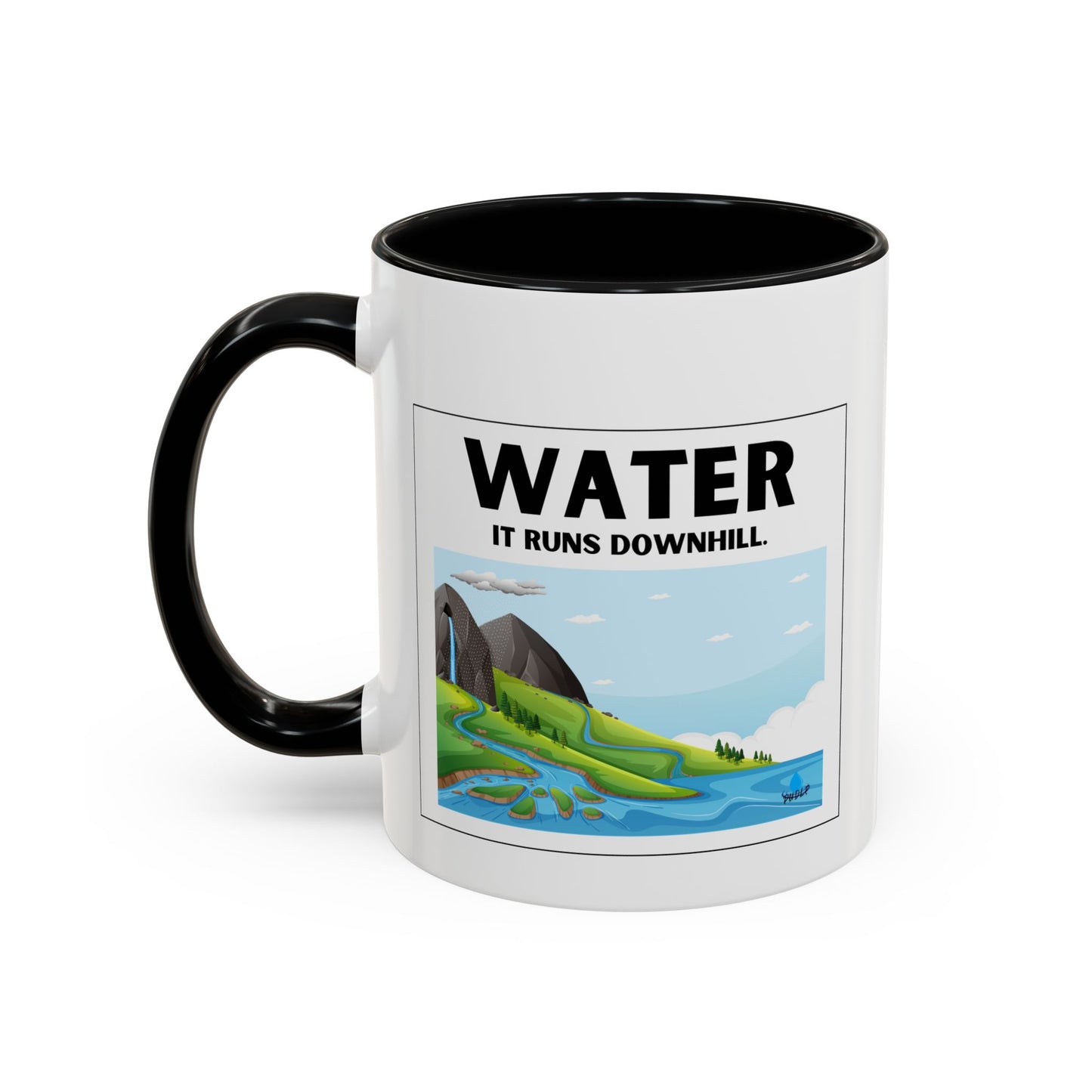Water It Runs Downhill - Inspirational Accent Coffee Mug