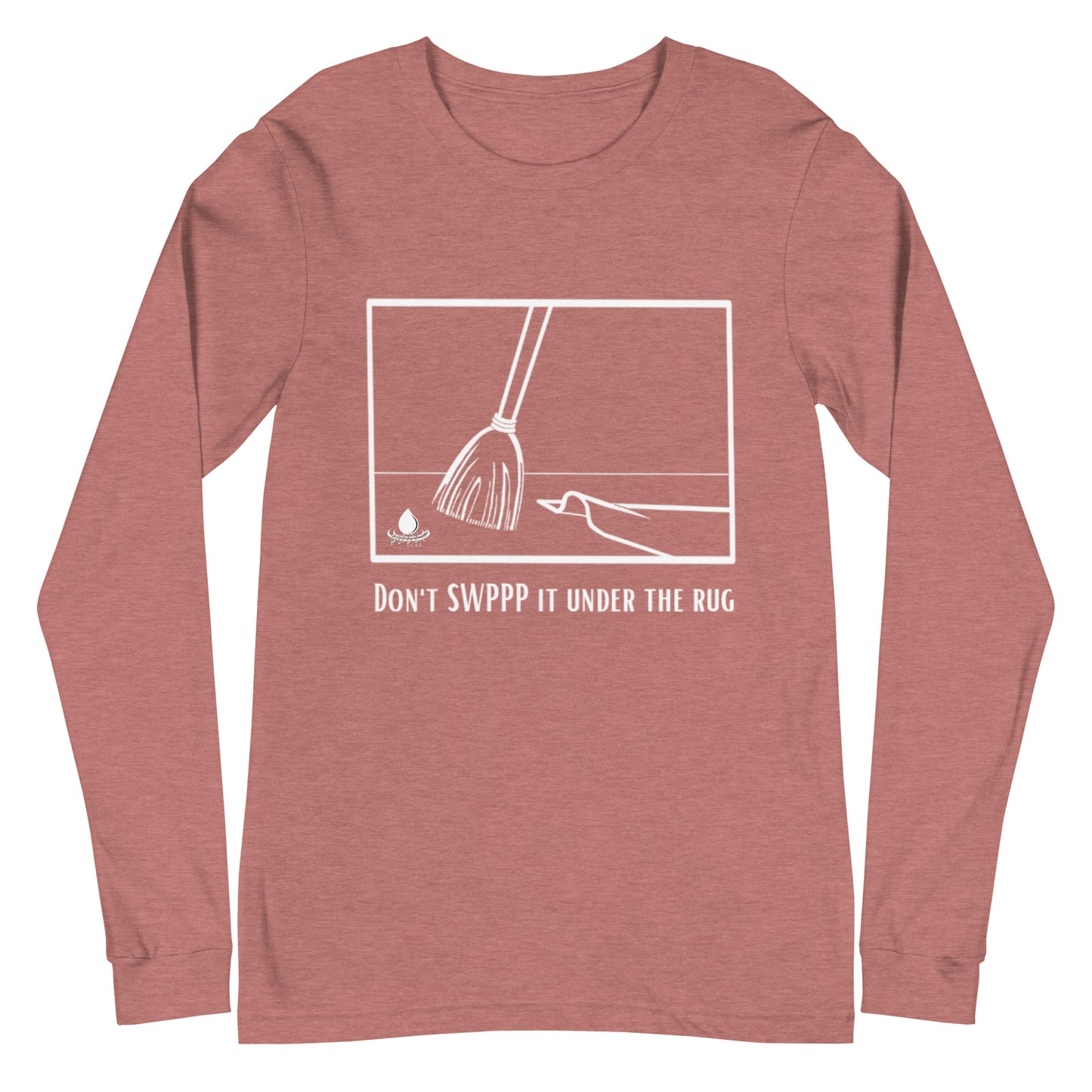 Don't SWPPP it Under the Rug - Unisex Long Sleeve Tee
