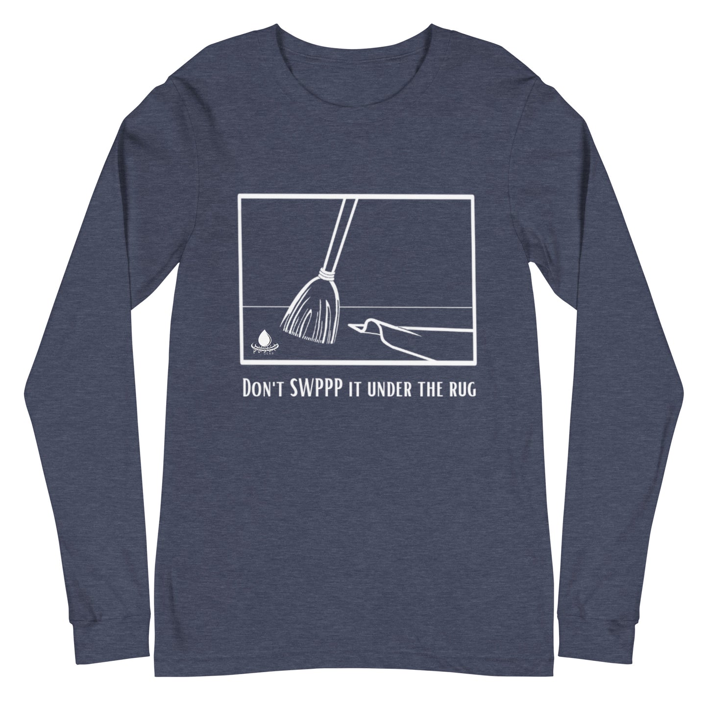 Don't SWPPP it Under the Rug - Unisex Long Sleeve Tee