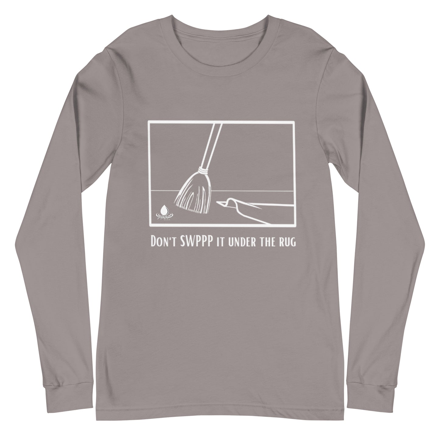 Don't SWPPP it Under the Rug - Unisex Long Sleeve Tee