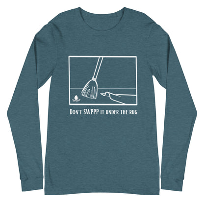 Don't SWPPP it Under the Rug - Unisex Long Sleeve Tee