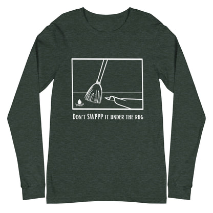 Don't SWPPP it Under the Rug - Unisex Long Sleeve Tee