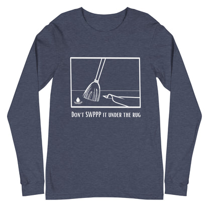 Don't SWPPP it Under the Rug - Unisex Long Sleeve Tee