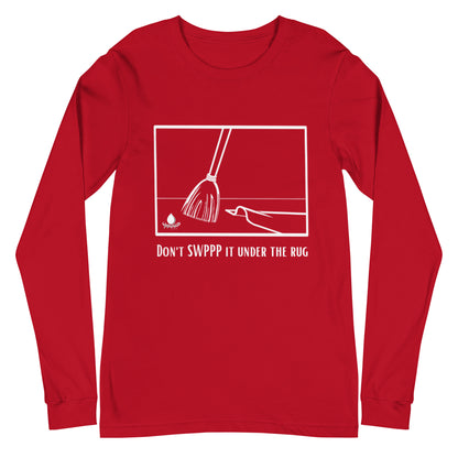 Don't SWPPP it Under the Rug - Unisex Long Sleeve Tee