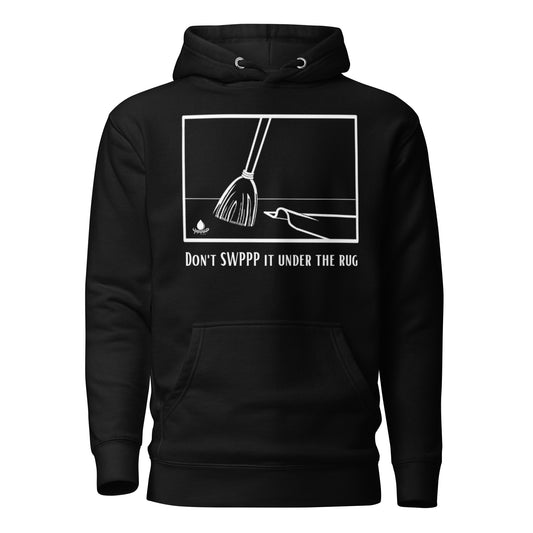 Don't SWPPP it under the rug - Unisex Hoodie